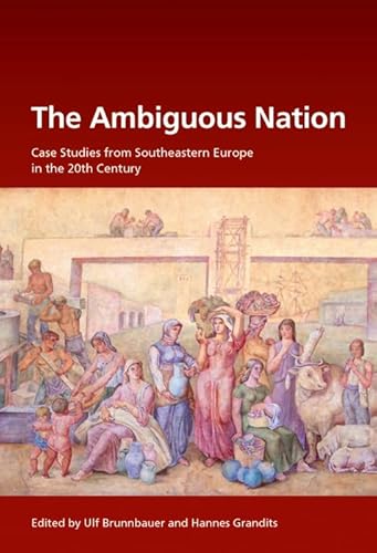 The Ambiguity of Nation-Building : Case Studies from Southeastern Europe in the 20th and 21st centuries - Südosteuropäische Arbeiten 151, Südosteuropäische Arbeiten 151 - Ulf Brunnbauer