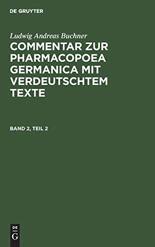 9783486725483: Ludwig Andreas Buchner: Commentar Zur Pharmacopoea Germanica Mit Verdeutschtem Texte. Band 2, Teil 2