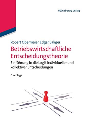 Stock image for Betriebswirtschaftliche Entscheidungstheorie: Einfhrung in die Logik individueller und kollektiver Entscheidungen for sale by medimops