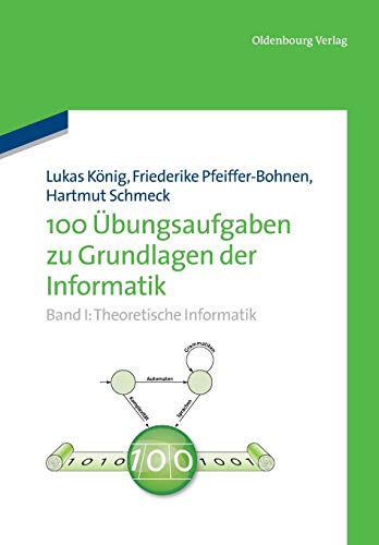 100 Übungsaufgaben zu Grundlagen der Informatik - König, Lukas|Pfeiffer-Bohnen, Friederike|Schmeck, Hartmut