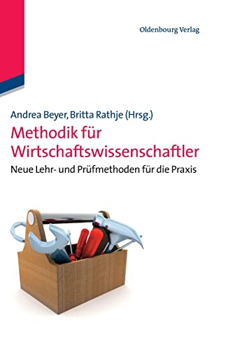 Stock image for Methodik fr Wirtschaftswissenschaftler : Neue Lehr- und Prfmethoden fr die Praxis for sale by Buchpark