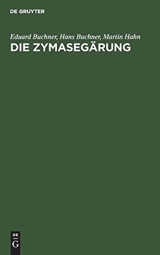 Die Zymasegärung: Untersuchungen über den Inhalt der Hefezellen und die biologische Seite des Gärungsproblems (German Edition) - Buchner, Eduard; Buchner, Hans; Hahn, Martin