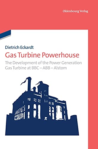 Imagen de archivo de Gas Turbine Powerhouse: The Development of the Power Generation Gas Turbine at BBC - ABB - Alstom a la venta por Lucky's Textbooks