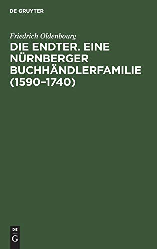 Beispielbild fr Die Endter. Eine Nrnberger Buchhndlerfamilie (1590-1740) : Monographische Studie zum Verkauf von Buchpark