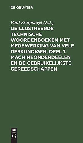 Stock image for Geillustreerde Technische Woordenboeken met medewerking van vele Deskundigen; Deel 1. Machineonderdeelen en de Gebruikelijkste Gereedschappen for sale by Ria Christie Collections