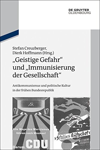 Stock image for Geistige Gefahr" und "Immunisierung der Gesellschaft". Antikommunismus und politische Kultur in der frhen Bundesrepublik. [Institut fr Zeitgeschichte Mnchen-Berlin]. Hrsg. Stefan Creuzberger, Dierk Hoffmann. for sale by Antiquariat Jrgen Lssig