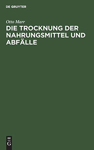 Beispielbild fr Die Trocknung der Nahrungsmittel und Abflle Eine zeitgeme Studie ber Trockenapparate und Trockenprodukte zum Verkauf von Buchpark