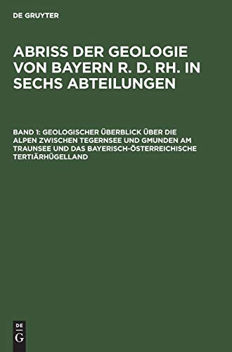 Beispielbild fr Abri der Geologie von Bayern r. d. Rh. in sechs Abteilungen / Geologischer berblick ber die Alpen zwischen Tegernsee und Gmunden am Traunsee und das bayerisch-sterreichische Tertirhgelland zum Verkauf von Buchpark