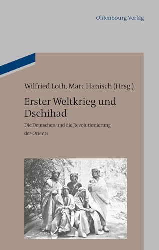 Erster Weltkrieg und Dschihad : Die Deutschen und die Revolutionierung des Orients - Wilfried Loth