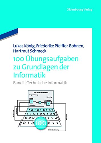 Technische Informatik (100 Übungsaufgaben zu Grundlagen der Informatik, Band 2) - König, Lukas, Pfeiffer-Bohnen, Friederike