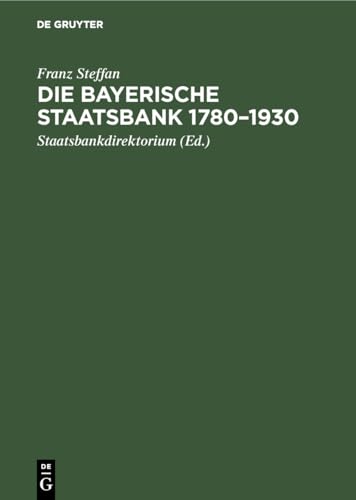 9783486759808: Die Bayerische Staatsbank 1780-1930: Geschichte Und Geschfte Einer ffentlichen Bank; Zur 150 Wiederkehr Des Grndungstages