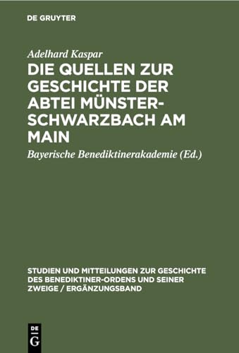 Stock image for Die Quellen zur Geschichte der Abtei Mnsterschwarzbach am Main: Ein Beitrag zur Geschichte des Benediktinerordens in Franken (Studien und . Zweige / Ergnzungsheft, 6) (German Edition) for sale by Lucky's Textbooks