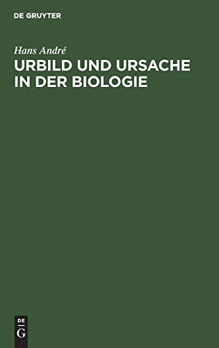Urbild und Ursache in der Biologie - Hans André