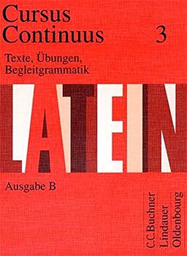 Cursus Continuus B 3. Texte, Übungen, Begleitgrammatik. - Hrsg. von Fink, Gerhard / Maier, Friedrich