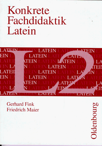 Konkrete Fachdidaktik Latein: L 2 - Fink, Gerhard; Maier, Friedrich