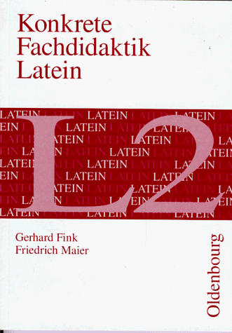 Konkrete Fachdidaktik Latein. L 2. (Lernmaterialien) (9783486876901) by Fink, Gerhard; Maier, Friedrich