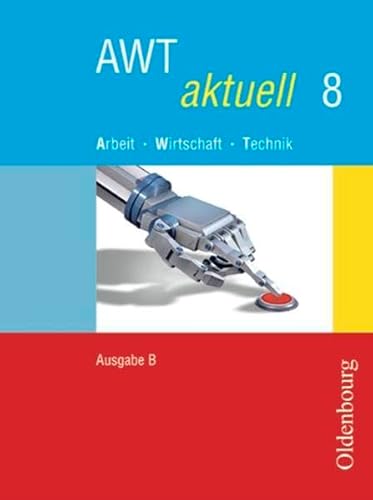 Stock image for AWT aktuell - Ausgabe B. Neu. Arbeit - Wirtschaft - Technik. Zum neuen Lehrplan fr Hauptschulen in Bayern: AWT aktuell B 8. Bayern: BD 8 for sale by medimops