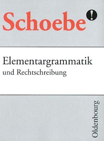 Elementargrammatik und Rechtschreibung, mit dem neuen Regelwerk der Rechtschreibung - Gerhard Schoebe