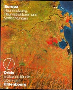 Stock image for Orbis, Erdkunde fr die Oberstufe, Europa, Raumnutzung, Raumstrukturen und Verflechtungen for sale by Versandantiquariat Felix Mcke