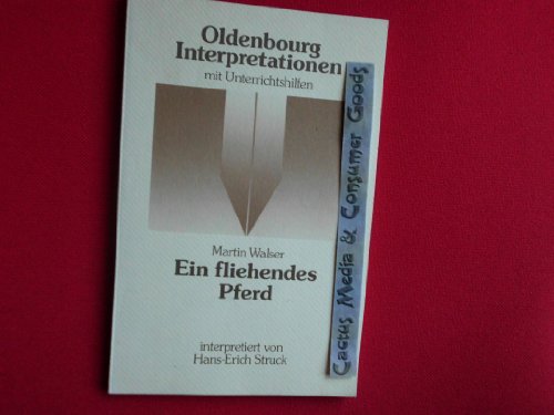 Martin Walser, Ein fliehendes Pferd: Interpretation (Oldenbourg-Interpretationen) (German Edition) (9783486886061) by Struck, Hans-Erich