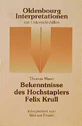 Thomas Mann: Bekenntnisse des Hochstaplers Felix Krull. Interpretationen. - Frizen, Werner