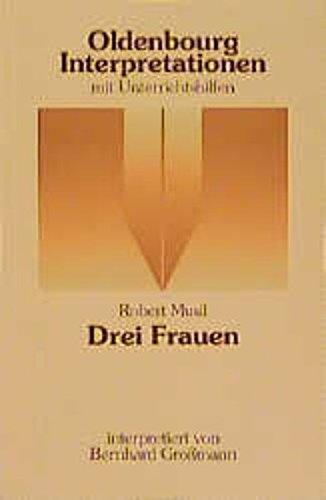 Stock image for Robert Musil, Drei Frauen: Interpretation (Oldenbourg Interpretationen) (German Edition) for sale by Phatpocket Limited