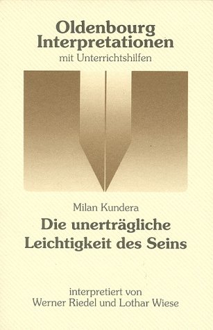 Die unertraegliche Leichtigkeit des Seins. Lernmaterialien (9783486886740) by Kundera, Milan; Wiese, Lothar; Riedel, Werner.