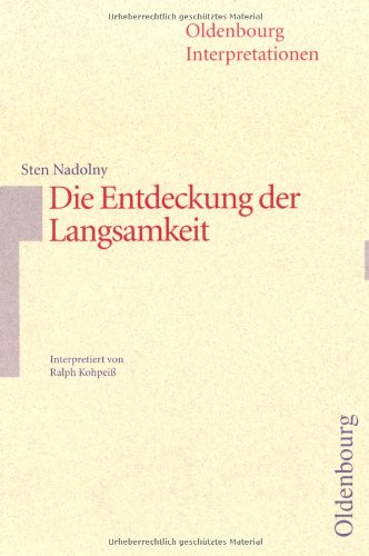 Oldenbourg Interpretationen, Bd.77, Die Entdeckung der Langsamkeit (9783486886764) by Nadolny, Sten; KohpeiÃŸ, Ralph.