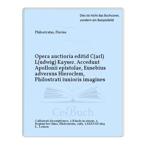 Opera, auctiora edidit C[arl] L[udwig] Kayser. Accedunt Apollonii epistolae, Eusebius adversus Hieroclem, Philostrati iunioris imagines, Callistrati descriptiones. 2 Bde. in 1 Band.