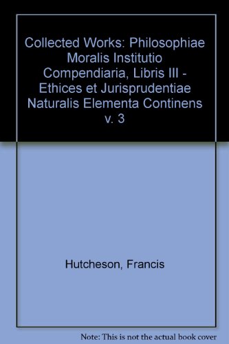 9783487022543: Philosophiae Moralis Institutio Compendiaria, Libris III - Ethices et Jurisprudentiae Naturalis Elementa Continens (v. 3) (Collected Works)