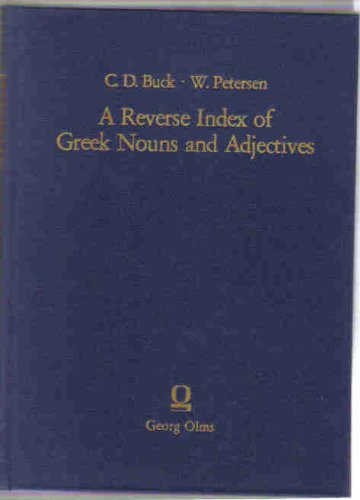 A reverse index of greek nouns and adjectives, arranged by terminations with brief historical introductions. - BUCK (Carl Darling), PETERSEN (Walter)