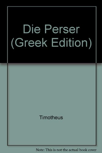 Die Perser. Im Anhang: Der Timotheos Papyrus gefunden bei Abusir am 1. Februar 1902