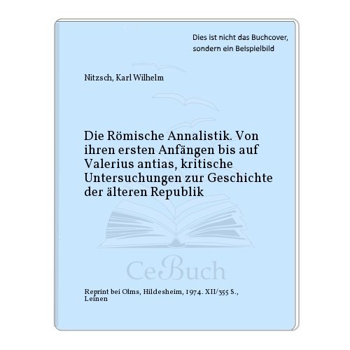 9783487051901: Die Rmische Annalistik. Von ihren ersten Anfngen bis auf Valerius antias, kritische Untersuchungen zur Geschichte der lteren Republik