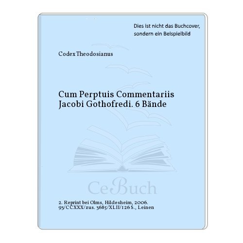 Beispielbild fr Cum Perptuis Commentariis Jacobi Gothofredi. 6 Bnde zum Verkauf von Celler Versandantiquariat