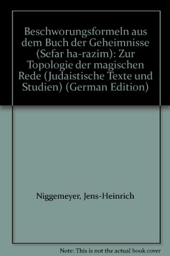 Beschwörungsformeln aus dem Buch der Geheimnisse (Sefär ha-razim) . Zur Topologie der magischen R...