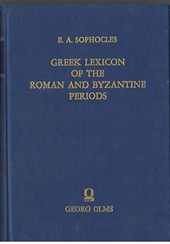 Greek Lexicon of the Roman and Byzantine Periods: From B. C. 146 to A. D. 1100 (9783487057651) by Sophocles, E. A.