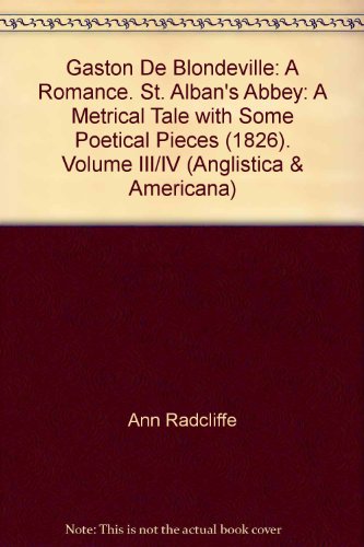 Gaston De Blondeville: A Romance. St. Alban's Abbey: A Metrical Tale with Some Poetical Pieces (1826). Volume III/IV (Anglistica & Americana) (9783487059051) by Ann Radcliffe