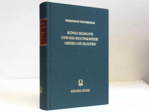 Konig Sigmund und die Reichskriege Gegen Die Husiten (Volume 1.3) - Friedrich Von Bezold