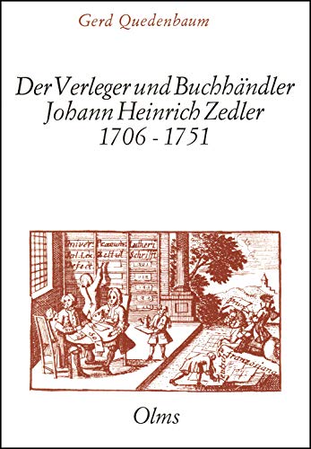 9783487062419: Der Verleger und Buchhndler Johann Heinrich Zedler, 1706-1751: Ein Buchunternehmer in den Zwangen seiner Zeit. Ein Beitrag zur Geschichte des deutschen Buchhandels im 18. Jahrhundert