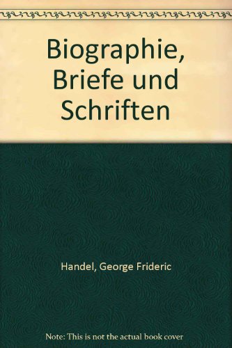Biographie, Briefe und Schriften (German Edition) (9783487063317) by Handel, George Frideric