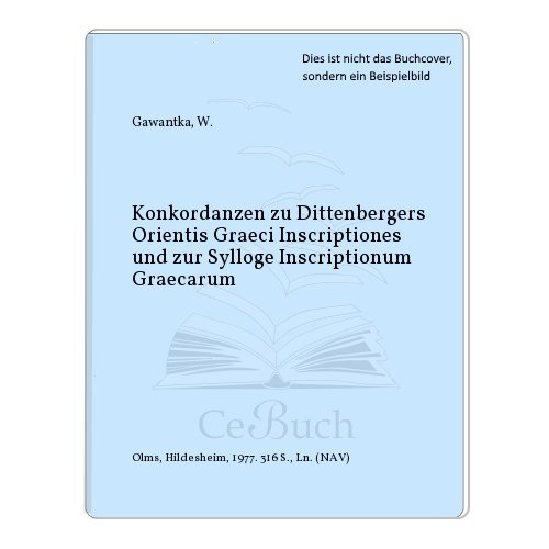 Konkordanzen zu Dittenbergers Orientis Graeci Inscriptiones und zur Sylloge Inscriptionum Graecarum