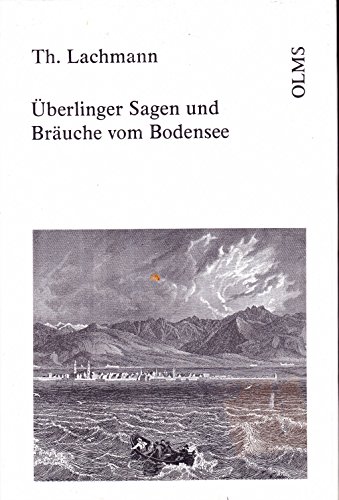Überlinger Sagen, Bräuche und Sitten mit geschichtlichen Erläuterungen: Ein Beitrag zur Volkskunde der badischen Seegegend - Lachmann, Theodor