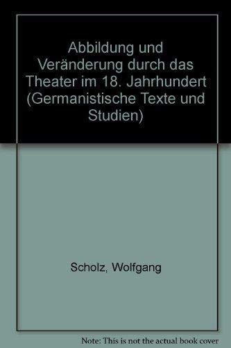 Abbildung und Veränderung durch das Theater im 18. Jahrhundert.