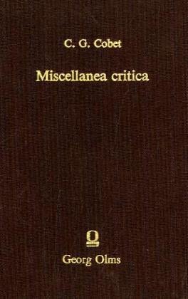 Miscsellanea Critica: Quibus Continentur Observationes Criticae in Scriptores Graecos Praesertim ...