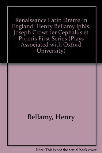9783487072104: Renaissance Latin Drama in England: Henry Bellamy "Iphis", Joseph Crowther "Cephalus et Procris" First Series (Plays Associated with Oxford University)