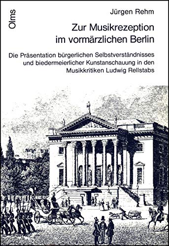 Zur Musikrezeption im vormaÌˆrzlichen Berlin: Die PraÌˆsentation buÌˆrgerlichen SelbstverstaÌˆndnisses und biedermeierlicher Kunstanschauung in den ... zur Musikwissenschaft) (German Edition) (9783487074382) by Rehm, JuÌˆrgen