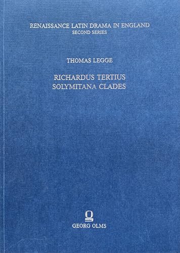 9783487078601: Thomas Legge "Richardus Tertius", "Solymitana Clades" (Second Series) (Plays Associated with the University of Cambridge)