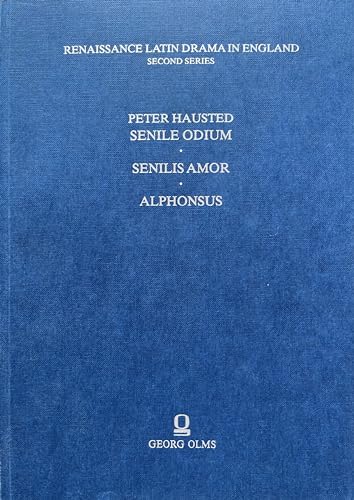 Stock image for Renaissance Latin Drama in England: Peter Hausted Senile Odium, Senilis Amor, Alphonsus (Plays Associated with the University of Cambridge) for sale by Literary Cat Books