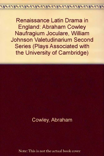 Imagen de archivo de Renaissance Latin Drama in England: Abraham Cowley Naufragium Ioculare, William Johnson Valetudinarium (Plays Associated with the University of Cambridge) a la venta por Literary Cat Books