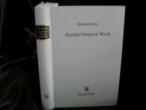 Ancient Greece at Work: An Economic History of Greece from the Homeric Period to the Roman Conquest (9783487079288) by Glotz, Gustave